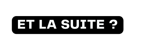 Et la suite